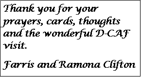 Text Box: Thank you for your prayers, cards, thoughts and the wonderful D-CAF visit.Farris and Ramona Clifton